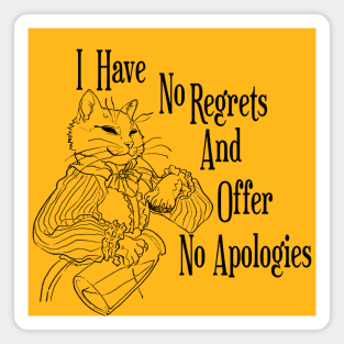 I have no regrets and offer no apologies Magnet